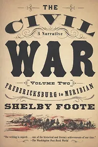 The Civil War: A Narrative : Volume 2: Fredericksburg to Meridian