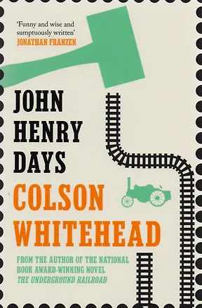 Книга John Henry Days: A Novel (Colson Whitehead)
