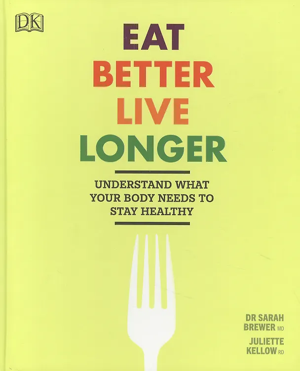 Книга Eat Better, Live Longer: Understand What Your Body Needs to Stay Healthy () — 1