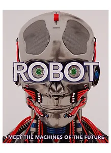 Robot. Meet the Machines of the Future