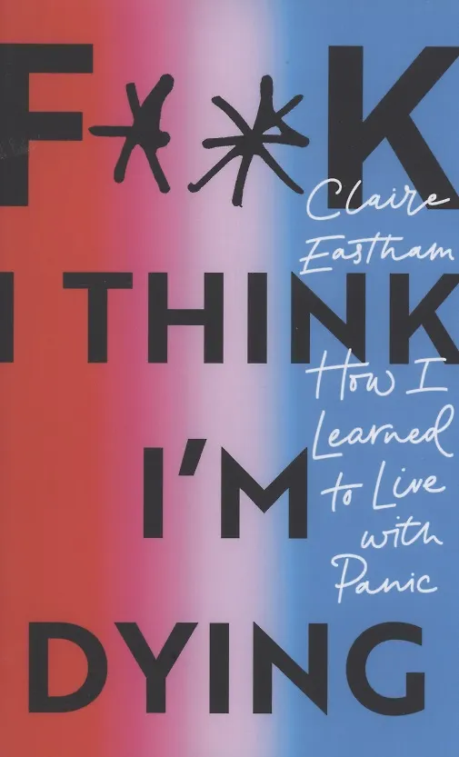 ΠΠ½ΠΈΠ³Π° F**k, I think I'm Dying. How I Learned to Live With Panic () β 1