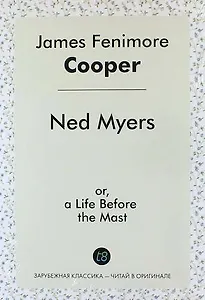 Ned Myers: or, a Life Before the Mast