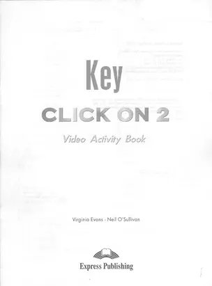 Click On 2. Video Activity Book Key. Elementary. Ответы к рабочей тетради к видеокурсу — 2538811 — 1