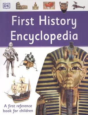 First History Encyclopedia. A First Reference Book for Children — 2891043 — 1