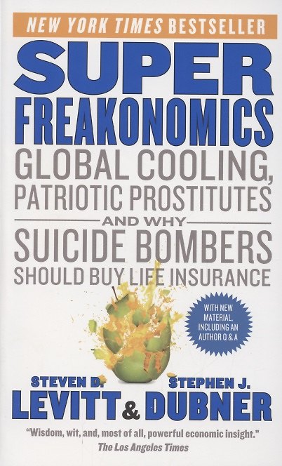 ΠΠ½ΠΈΠ³Π° SuperFreakonomics. Global Cooling, Patriotic Prostitutes and Why Suicide Bombers Should Buy Life Insurance () β 1
