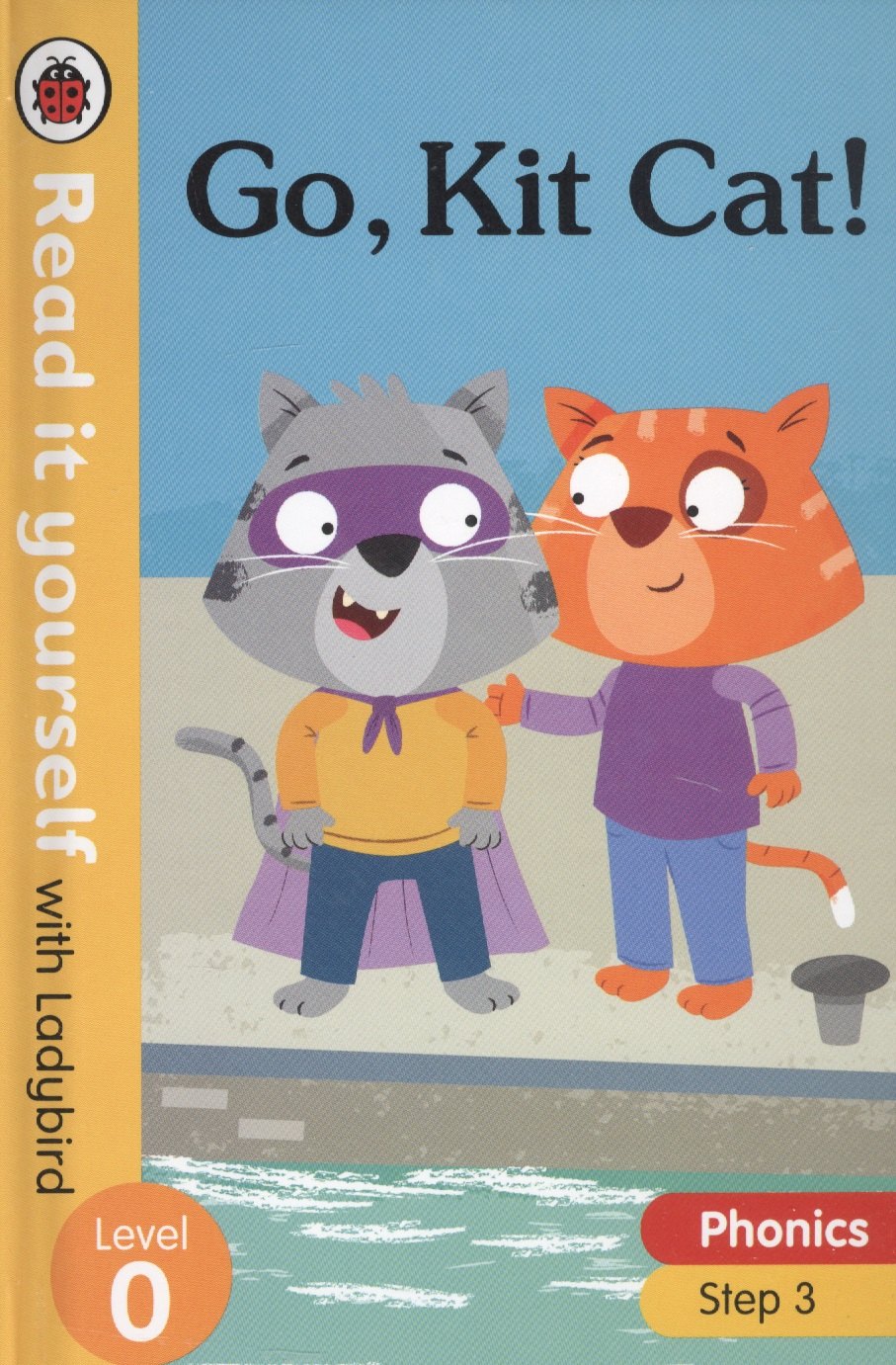 

Go, Kit Cat!. Read it yourself with Ladybird. Level 0. Step 3