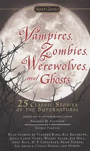 Vampires, Zombies, Werewolves and Ghosts. 25 Classic Stories of the Supernatural