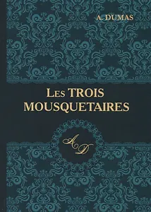 Les Trois Mousquetaires = Три мушкетера: роман на французском языке