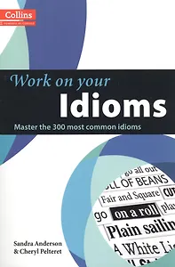 Work on Your Idioms B1-C2 (Collins Power by Cobuild) (м) Anderson