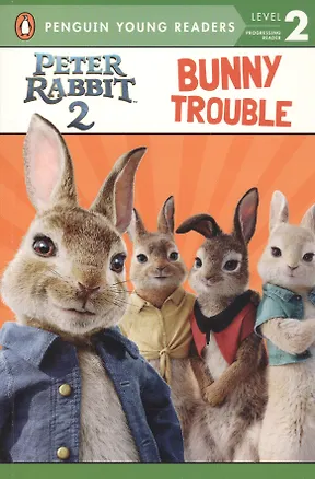 Книга Peter Rabbit 2: Bunny Trouble. Penguin Young Readers. Level 2 ()