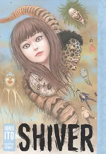 Shiver: Junji Ito Selected Stories