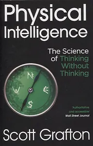 Physical Intelligence: The Science of Thinking Without Thinking