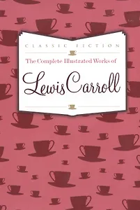 Complete Illustrated Works of Lewis Carroll, The