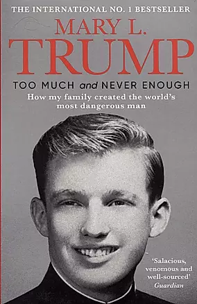 Too Much and Never Enough. How My Family Created the Worlds Most Dangerous Man — 2891669 — 1