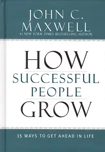 How Successful People Grow: 15 Ways to Get Ahead in Life