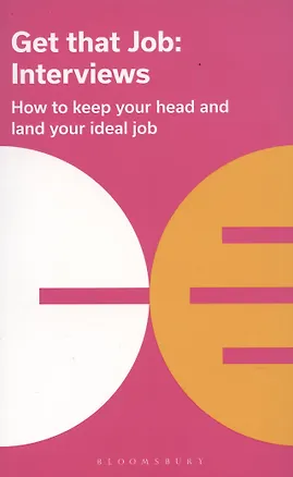 Книга Get That Job: Interviews: How to keep your head and land your ideal job (Bloomsbury Publishing)