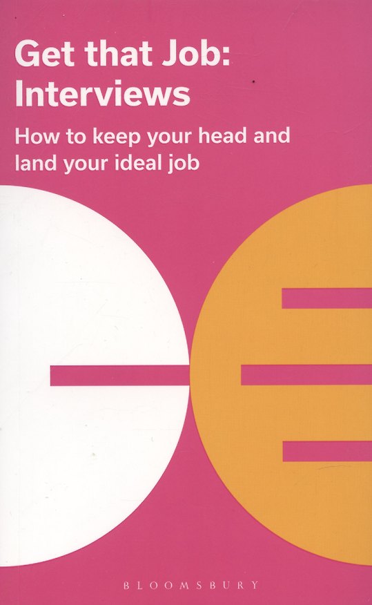 ΠΠ½ΠΈΠ³Π° Get That Job: Interviews: How to keep your head and land your ideal job (Bloomsbury Publishing) β 1