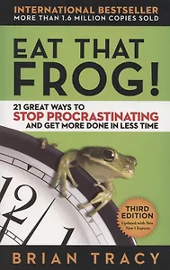Eat That Frog! 21 Great Ways to Stop Procrastinating and Get More Done in Less Time
