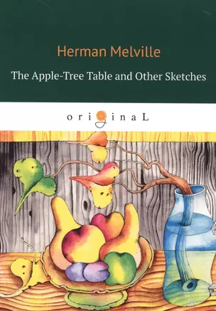 The Apple-Tree Table and Other Sketches = Стол из яблони и другие рассказы: на англ.яз — 2665123 — 1