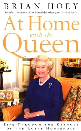 Книга At Home with the Queen. Life Through the Keyhole of the Royal Household (Брайан Хоуи)