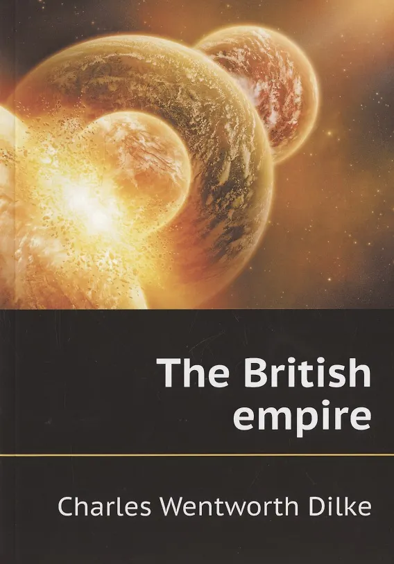 Книга The British empire (Charles Wentworth Dilke) — 1