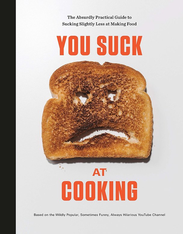 Книга You Suck at Cooking: The Absurdly Practical Guide to Sucking Slightly Less at Making Food: A Cookbook () — 1