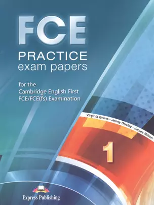 FCE Practice Exam Papers 1 for the Cambridge English First FCE/FCE(fs) Exam. (м) Dooley — 2528835 — 1