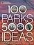 100 Parks, 5000 Ideas: Where to Go, When to Go, What to See, What to Do — 2747221 — 1
