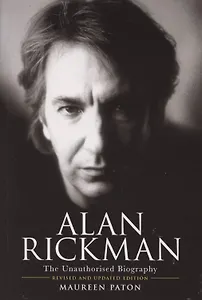 Alan Rickman. The Unauthorised Biography