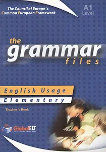 The Grammar Files. English Usage. Elementary. Level A1. Teacher's Book