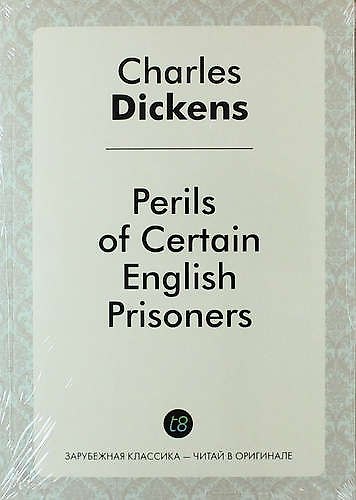 Книга Perils of Certain English Prisoners (Чарльз Диккенс) — 1