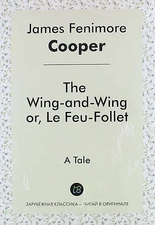 Книга The Wing-And-Wing, or, Le Feu-Follet (Джеймс Купер)