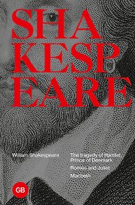 Tragedies: The Tragedy of Hamlet, Prince of Denmark. Romeo and Juliet. Macbeth
