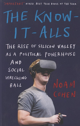 The Know-It-Alls: The Rise of Silicon Valley as a Political Powerhouse and Social Wrecking Ball — 2733996 — 1