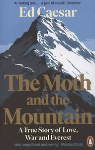 The Moth and the Mountain. A True Story of Love, War and Everest