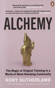 Alchemy: The Magic of Original Thinking in a World of Mind-Numbing Conformity