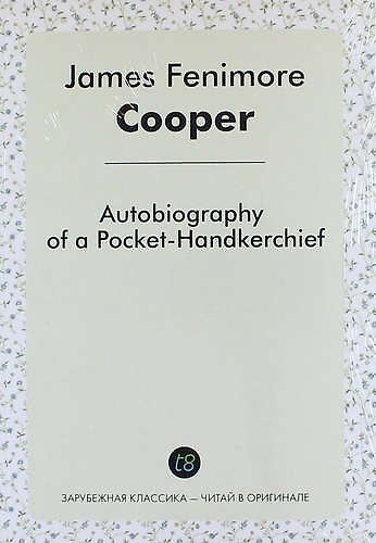 Книга Autobiography of a Pocket-Handkerchief (Джеймс Купер) — 1