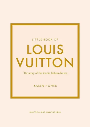 Книга Little Book of Louis Vuitton: The Story of the Iconic Fashion House (Little Books of Fashion, 9) (Карен Гомер)