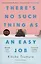 Theres No Such Thing as an Easy Job — 2934147 — 1