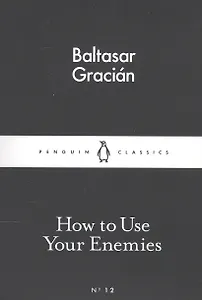 How to Use Your Enemies