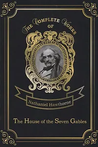 The House of the Seven Gables = Дом о семи фронтонах: на англ.яз