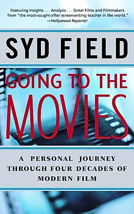 Going to the Movies: A Personal Journey Through Four Decades of Modern Film — 2933596 — 1