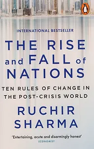 The Rise and Fall of Nations Ten Rules of Change in the Post-Crisis World (м) Sharma