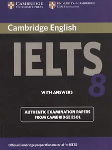 Cambridge English IELTS 8. Examination Papers from University of Cambridge ESOL Examinations. With Answers