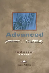 Advanced Grammar & Vocabulary. Teachers Book. Proficiency. Книга для учителя