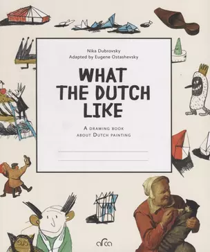 What the Dutch Like. A drawing book about Dutch painting — 2663338 — 1