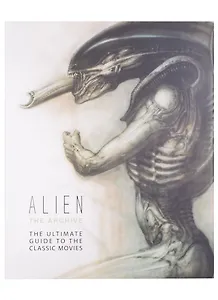 Alien: The Archive-The Ultimate Guide to the Classic Movies