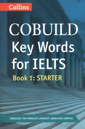 COBUILD Key Words for IELTS: Book 1. Starter — 2605449 — 1