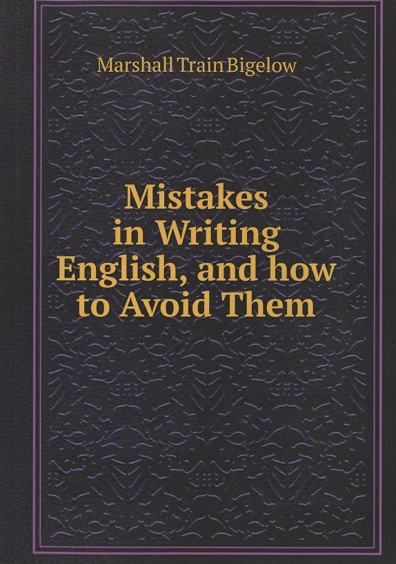 ΠΠ½ΠΈΠ³Π° Mistakes in Writing English, and how to Avoid Them (Marshall Train Bigelow) β 1