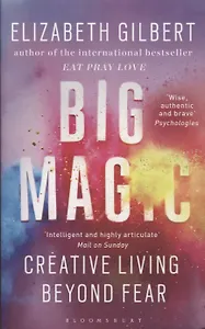 Big Magic: Creative Living Beyond Fear